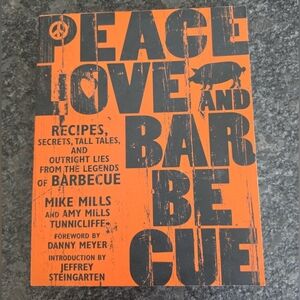 Peace, Love & Barbecue: Recipes, Secrets, Tales.. Mike Mills, Amy Mills, Signed